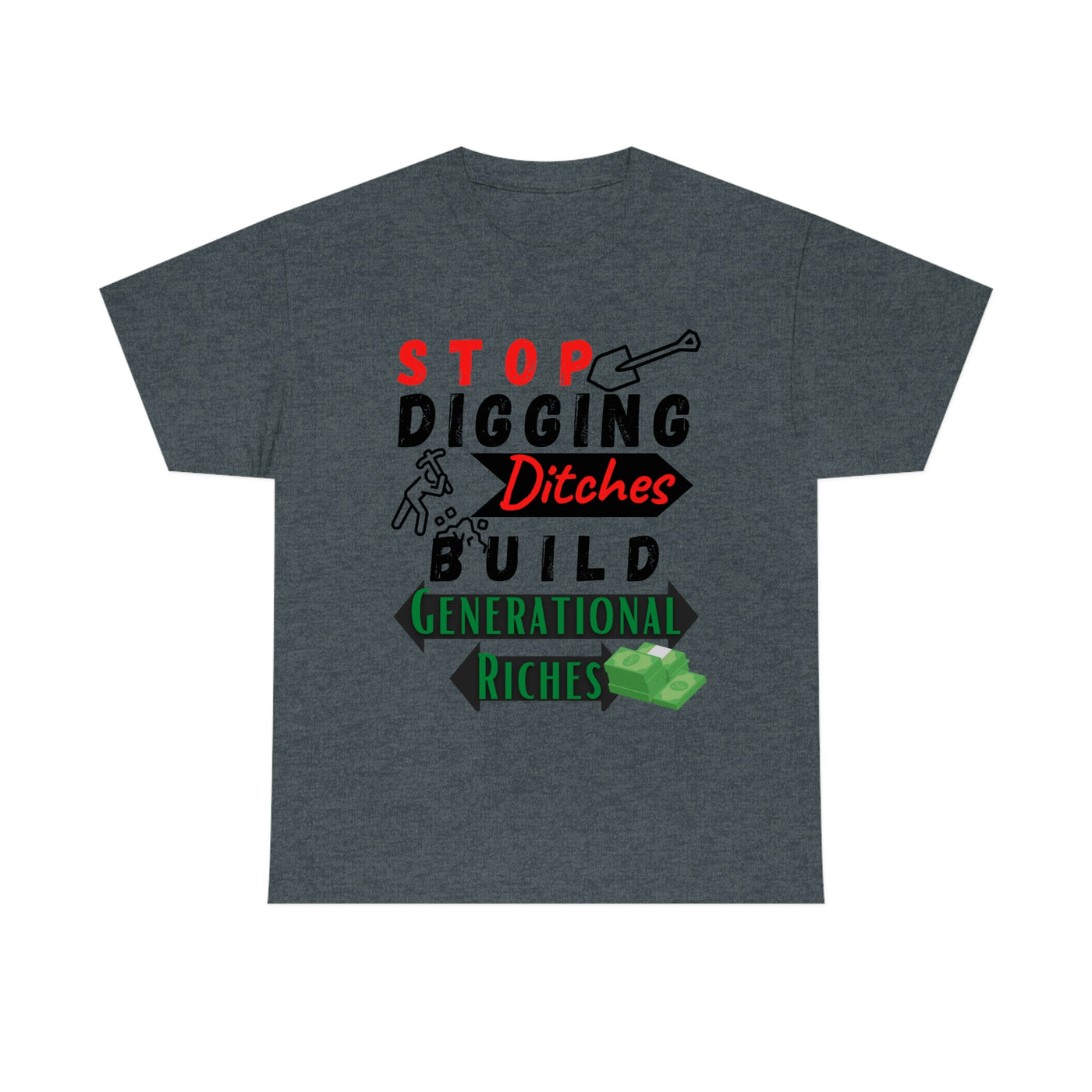 Stop Digging Ditches Build Generational Riches Tee