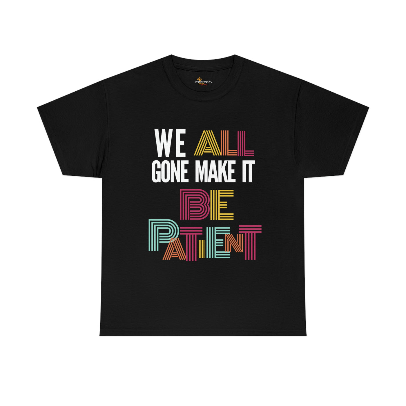 We All Gone Make it Be Patient Tee