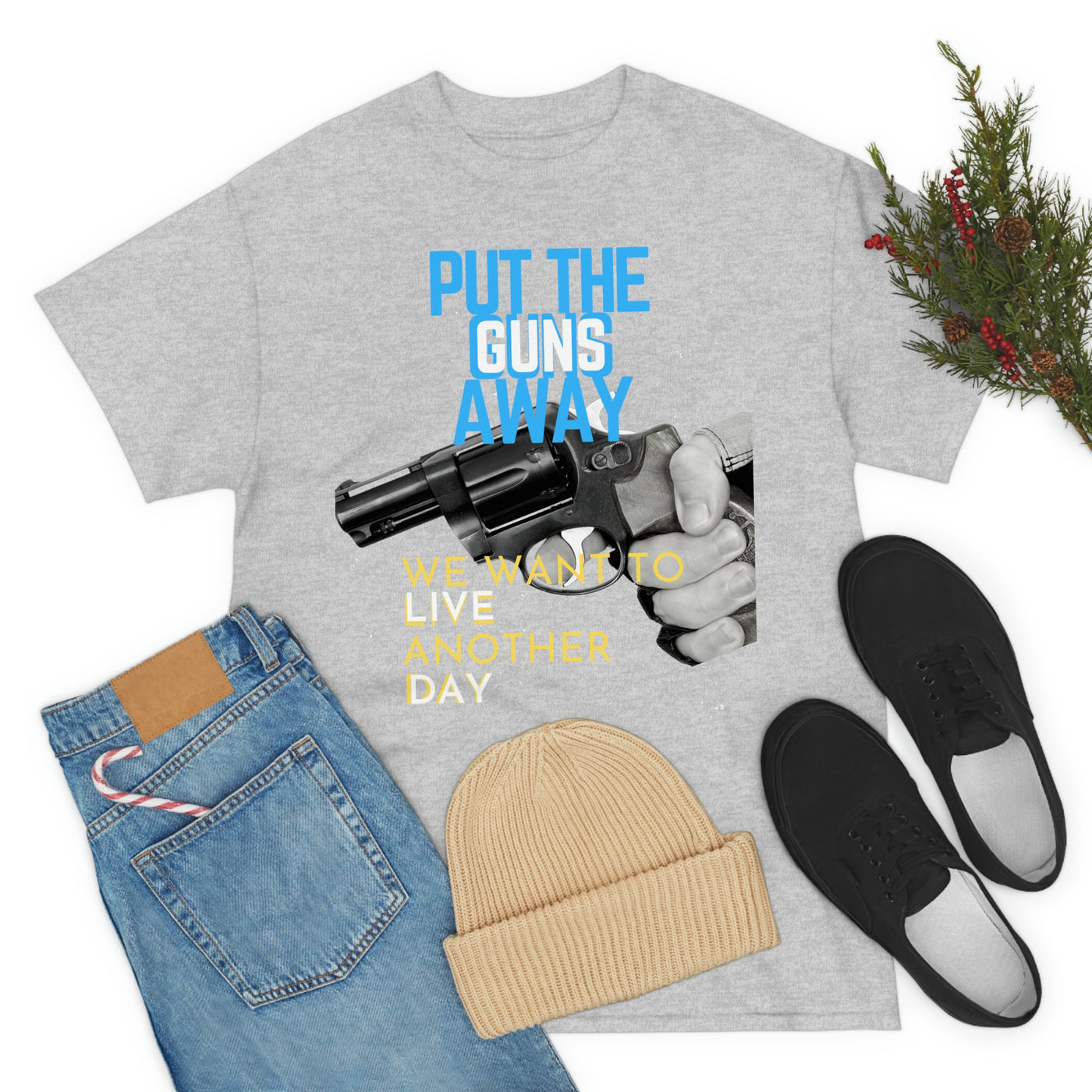 Put The Guns Away We want to Live Another Day Tee