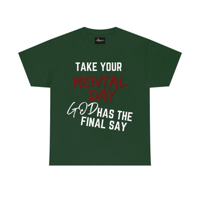 Take Your Mental Day God has the Final Say Tee