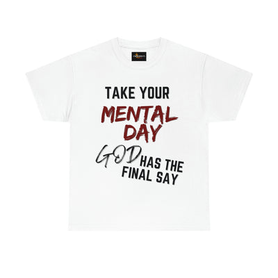 Take Your Mental Day God has the Final Say Tee