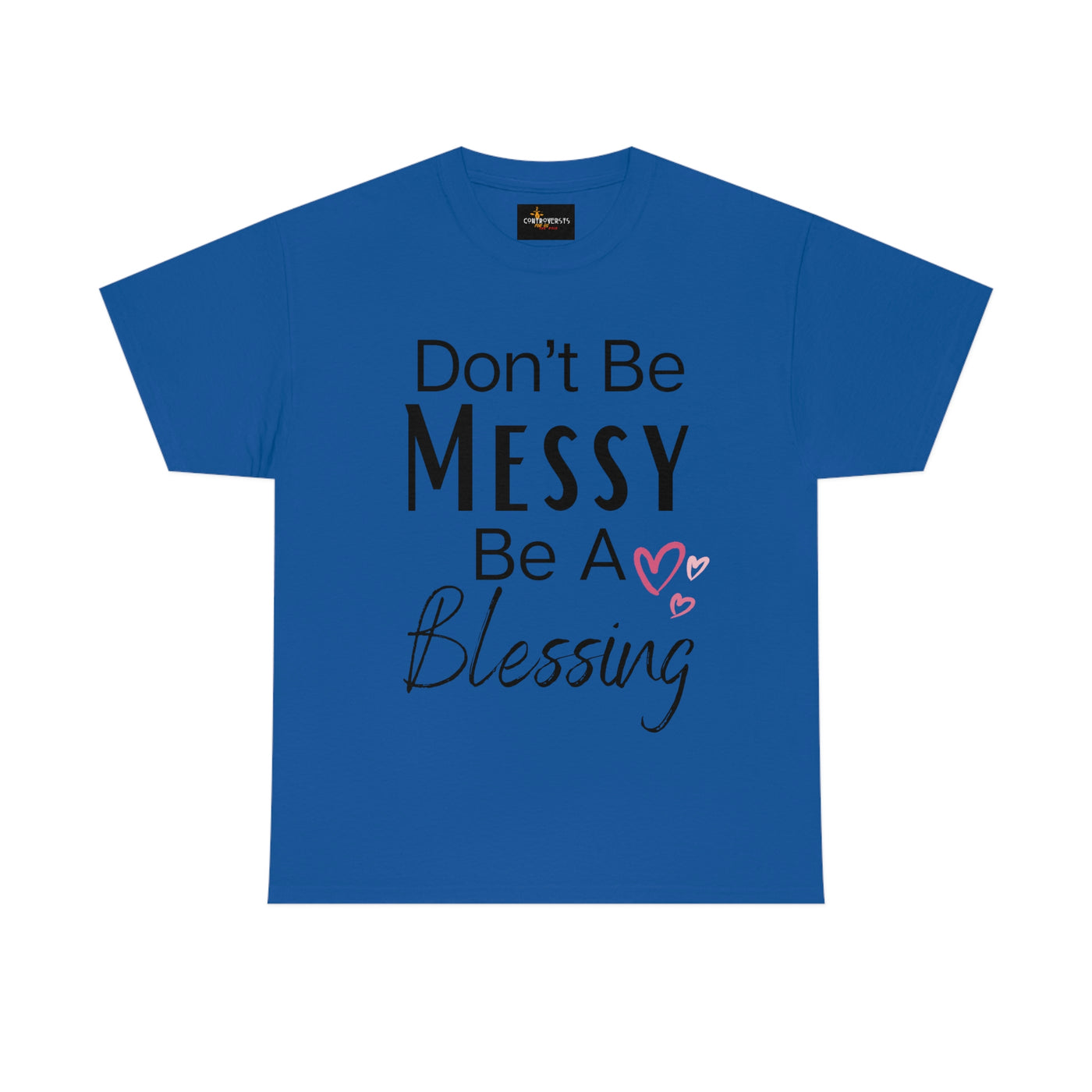 Don't Be Messy Be a Blessing T-Shirt