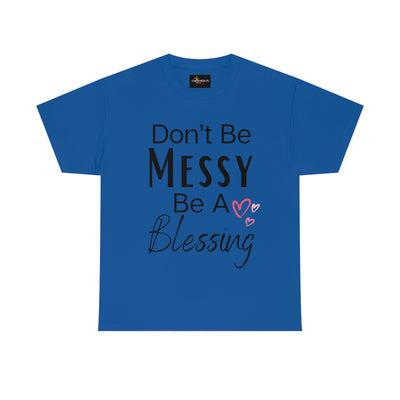 Don't Be Messy Be a Blessing T-Shirt