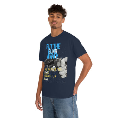 Put The Guns Away We want to Live Another Day Tee