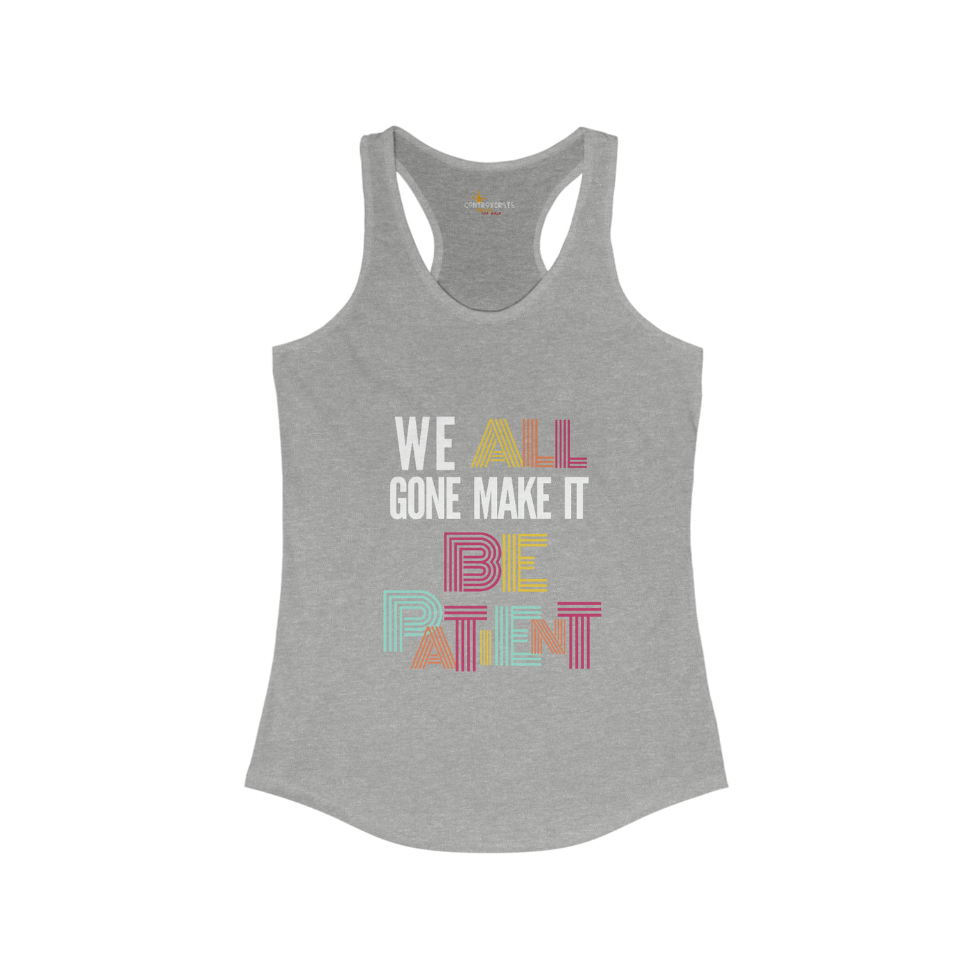 We All Gone Make It Be Patient Womens Tank Top