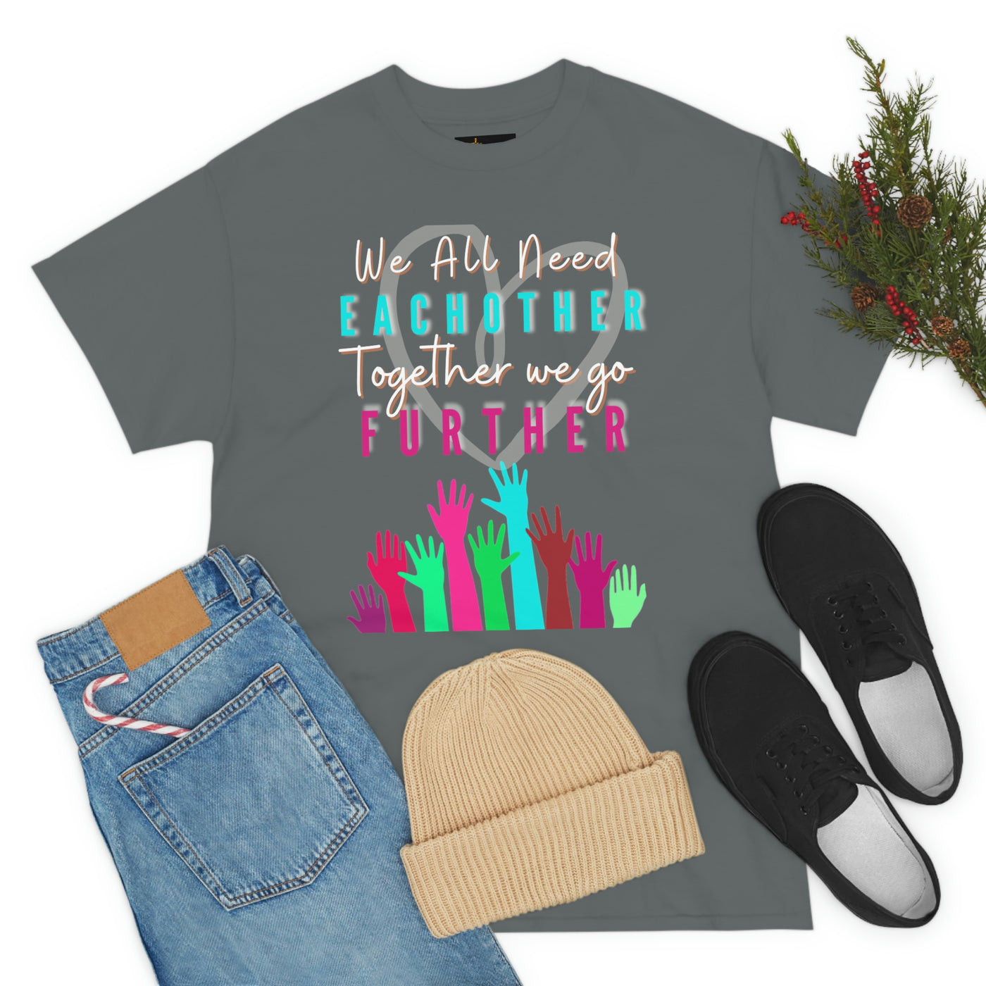 We All Need Eachother Together we go Further Tee