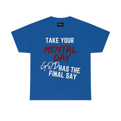 Take Your Mental Day God has the Final Say Tee