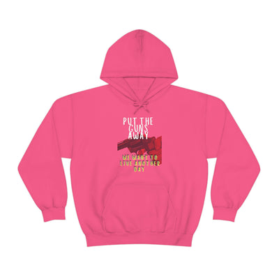Put The Guns Away We Want to Live Another Day Hoodie