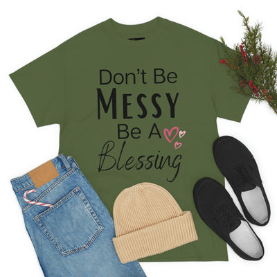 Don't Be Messy Be a Blessing T-Shirt