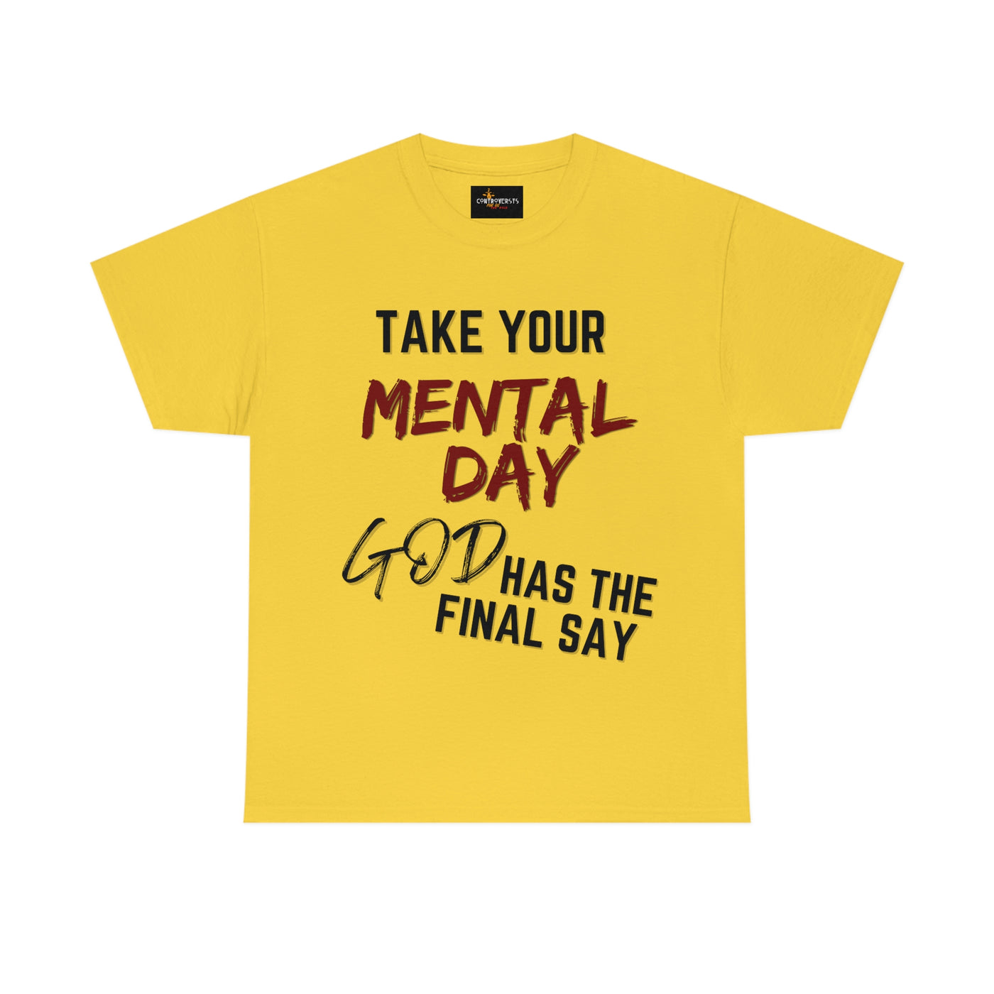 Take Your Mental Day God has the Final Say Tee