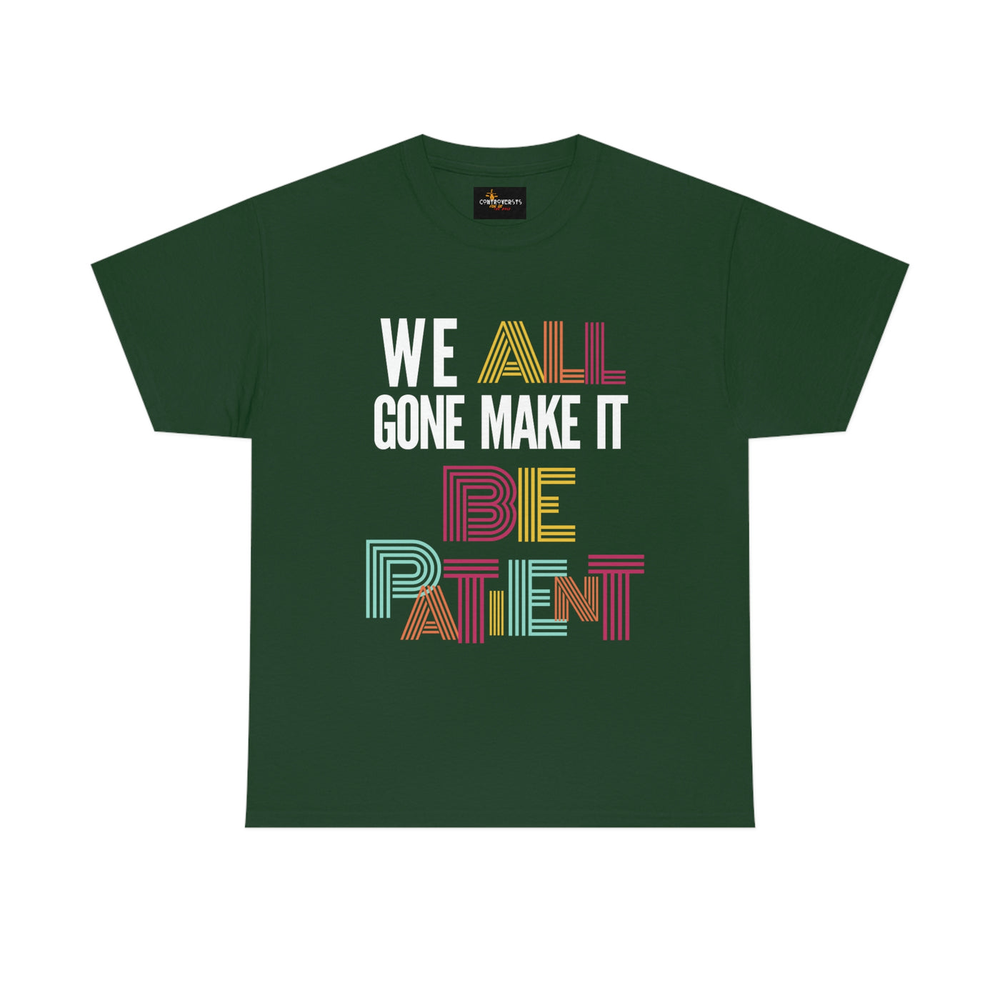 We All Gone Make it Be Patient Tee