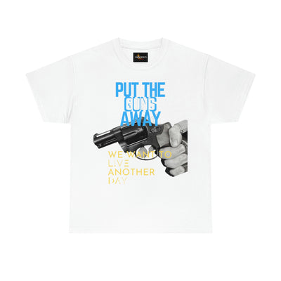 Put The Guns Away We want to Live Another Day Tee