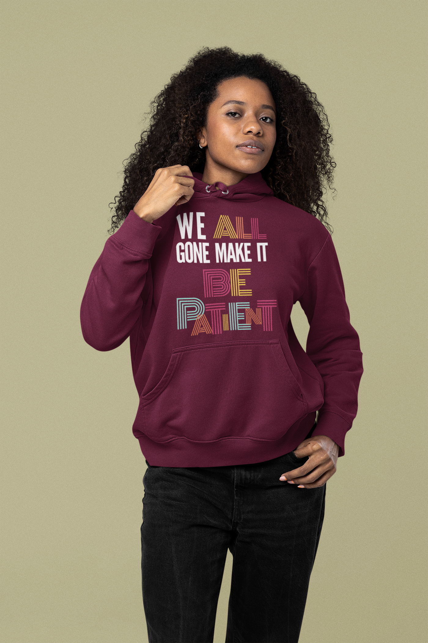 We All Gone Make it Be Patient Hoodie